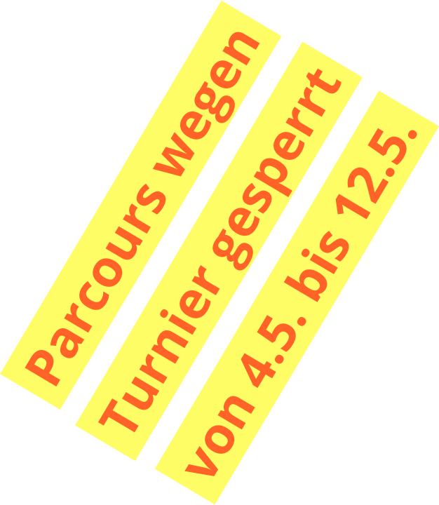 Parcours wegen    Turnier gesperrt    von 4.5. bis 12.5.